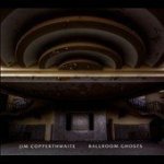 Jim Copperthwaite: Ballroom Ghosts Cd Album