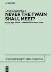 Never The Twain Shall Meet? - Latins And Greeks Learning From Each Other In Byzantium Hardcover