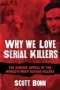 Why We Love Serial Killers - The Curious Appeal Of The World&  39 S Most Savage Murderers   Paperback