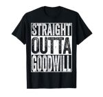Straight Outta Goodwill T-Shirt
