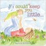 If I Could Keep You Little...   Hardcover