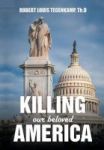Killing Our Beloved America - I Was There Hardcover