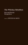 The Whiskey Rebellion - Past And Present Perspectives Hardcover