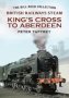 British Railways Steam - King&  39 S Cross To Aberdeen - From The Bill Reed Collection   Paperback