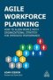 Agile Workforce Planning - How To Align People With Organizational Strategy For Improved Performance   Paperback