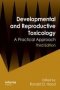 Developmental And Reproductive Toxicology - A Practical Approach   Hardcover 3RD Edition