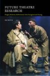 Future Theatre Research - Origin Medium Performance-text Reception And Acting Paperback