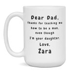 Zara Dad Thanks For Teaching Me To Be A Man Even Though I'm Your Daughter Mug 15-OUNCE White