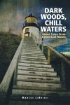 Dark Woods Chill Waters: Ghost Tales From Down East Maine