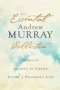 The Essential Andrew Murray Collection - Humility Abiding In Christ Prayerful Life   Paperback