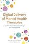 Digital Of Mental Health Therapies - A Guide To The Benefits And Challenges And Making It Work   Paperback