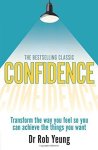 Confidence: Transform The Way You Feel So You Can Achieve The Things You Want