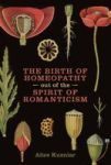 The Birth Of Homeopathy Out Of The Spirit Of Romanticism Paperback
