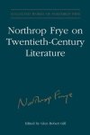 Northrop Frye On Twentieth-century Literature Collected Works Of Northrop Frye Vol. 29