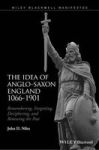 Idea Of Anglo-saxon England 1066-1901 - Remembering Forgetting Deciphering And Renewing The Past Hardcover