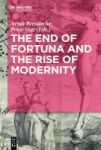 The End Of Fortuna And The Rise Of Modernity - Contingency And Certainty In Early Modern History Hardcover