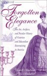 Forgotten Elegance: The Art Artifacts And Peculiar History Of Victorian And Edwardian Entertaining In America