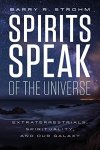 Spirits Speak Of The Universe: Extraterrestrials Spirituality And Our Galaxy