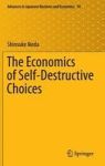 The Economics Of Self-destructive Choices Hardcover 1ST Ed. 2016