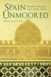 Spain Unmoored - Migration Conversion And The Politics Of Islam Hardcover