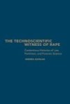 The Technoscientific Witness Of Rape - Contentious Histories Of Law Feminism And Forensic Science Hardcover