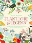 Plant Lore And Legend - The Wisdom And Wonder Of Plants And Flowers Revealed Hardcover