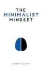 The Minimalist Mindset - The Practical Path To Making Your Passions A Priority And To Retaking Your Dom Hardcover