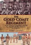 The Gold Coast Regiment In The African Campaigns During The First World War 1914-18