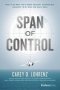 Span Of Control - What To Do When You&  39 Re Under Pressure Overwhelmed And Ready To Get What You Really Want   Hardcover