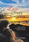 Love Changes Everything - True Joy And Peace Come Where Grace And Forgiveness Abound Hardcover