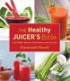 The Healthy Juicer&  39 S Bible - Lose Weight Detoxify Fight Disease And Live Long   Hardcover