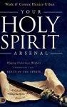 Your Holy Spirit Arsenal: Waging Victorious Warfare Through The Gifts Of The Spirit