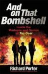 And On That Bombshell - Inside The Madness And Genius Of Top Gear Paperback