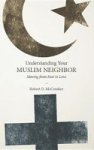 Understanding Your Muslim Neighbor - Moving From Fear To Love Paperback