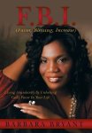 F.b.i. Favor Blessing Increase : Living Abundantly By Unlocking God's Favor In Your Life