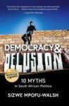 Democracy & Delusion - 10 Myths In South African Politics Paperback
