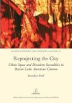Reprojecting The City - Urban Space And Dissident Sexualities In Recent Latin American Cinema Hardcover