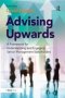 Advising Upwards - A Framework For Understanding And Engaging Senior Management Stakeholders   Hardcover New Ed