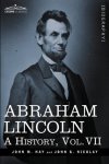 Abraham Lincoln: A History Vol.vii In 10 Volumes