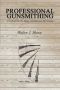 Professional Gunsmithing - A Textbook On The Repair And Alteration Of Firearms   Paperback