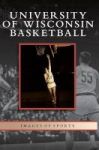 University Of Wisconsin Basketball Hardcover