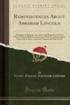 Reminiscences About Abraham Lincoln - Newspaper Clippings Accounts And Memories Of Those Whose Lives Included An Encounter With