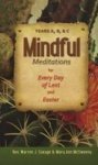 Mindful Meditations For Every Day Of Lent And Easter: Years A B And C