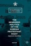 The Gendered Politics Of The Korean Protestant Right 2016 - Hegemonic Masculinity Hardcover