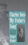Charles Ives: "my Father's Song": A Psychoanalytic Biography