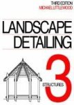 Landscape Detailing Volume 3: Structures