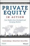 Private Equity In Action - Case Studies From Developed And Emerging Markets Hardcover