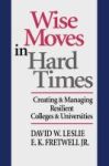 Wise Moves In Hard Times - Creating And Managing Resilient Colleges And Universities Hardcover 1st Ed