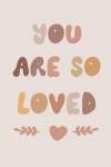 You Are So Loved - Wall Art Print - A1