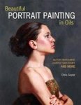 Beautiful Portrait Painting In Oils - Keys To Mastering Diverse Skin Tones And More Paperback Revised Ed.